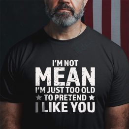 TOO OLD TO PRETEND I LIKE YOU MEN'S FUNNY T-SHIRT