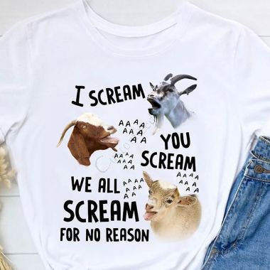 Goat I Scream You Scream We All Scream For No Reason Shirt