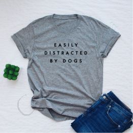 Funny Dog Shirt, Easily Distracted By Dogs, Dog Lover Gift