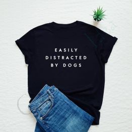 Funny Dog Shirt, Easily Distracted By Dogs, Dog Lover Gift
